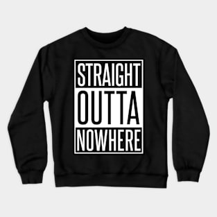 STRAIGHT OUTTA NOWHERE Crewneck Sweatshirt